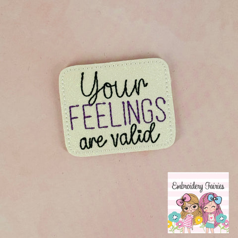 Your Feelings are Valid Feltie Design