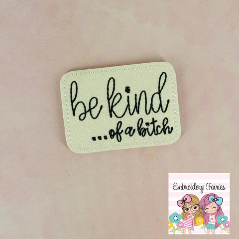 Be Kind of a Bitch Feltie Design