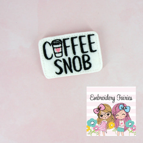 Coffee Snob Feltie File - Coffee Feltie - ITH Design - Embroidery Digital File - Machine Embroidery Design - Coffee Embroidery File