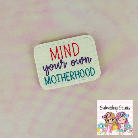 Mind your own Motherhood Feltie Design