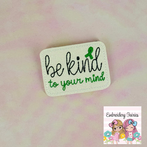 Be Kind to your Mind Feltie Design