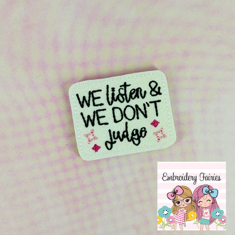 We Listen & We Don't Judge Feltie Design