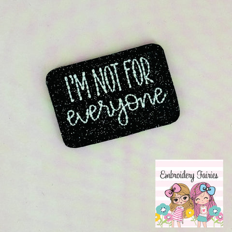 I'm Not For Everyone Feltie Design