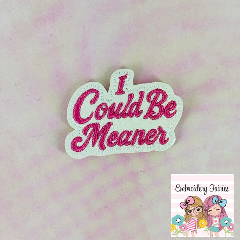 I Could Be Meaner Feltie Design