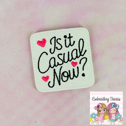 Is It Casual Now? Feltie Design