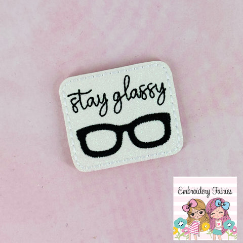 Stay Glassy Feltie Design