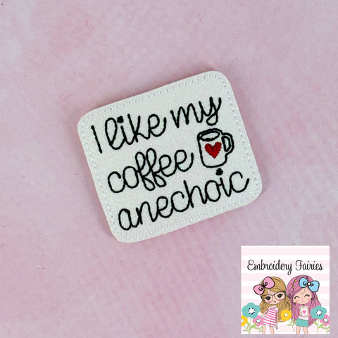 I Like My Coffee Anechoic Felite Design