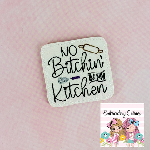 No Bitchin' In My Kitchen Feltie Design