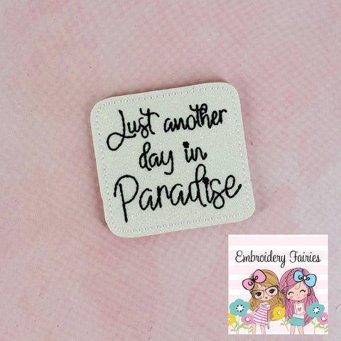 Just Another Day In Paradise Feltie Design