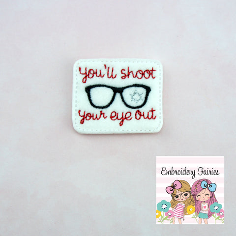 You'll Shoot Your Eye Out Feltie Design