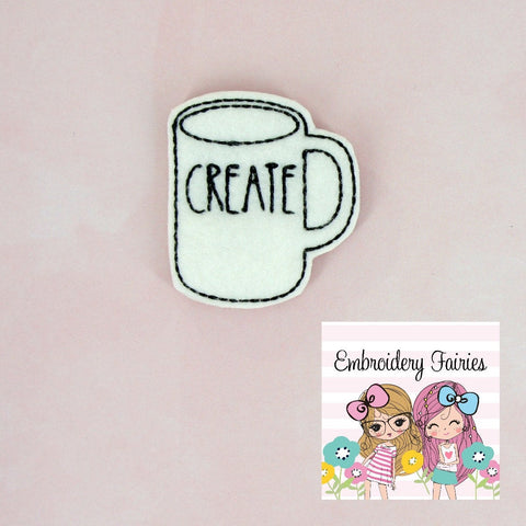 CREATE Coffee Mug Feltie File - Coffee Embroidery File - ITH Design - Digital File - Machine Embroidery Design - Planner Embroidery File