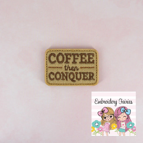 Coffee then Conquer File - Coffee Feltie Design - ITH Design - Embroidery Digital File - Machine Embroidery Design - Embroidery File
