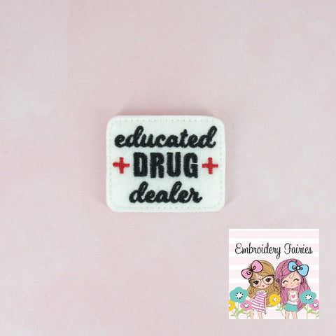 Educated Drug Dealer Feltie File - Nurse Feltie - Medical Feltie - Embroidery Digital File - Machine Embroidery Design - Embroidery File