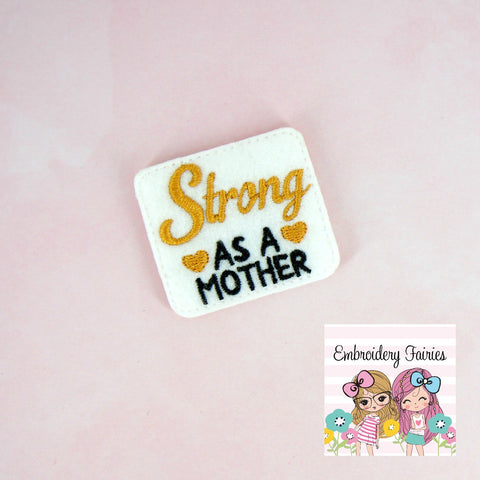Strong As A Mother Feltie File - Mother Feltie - ITH Design - Embroidery Digital File - Machine Embroidery Design - Embroidery File