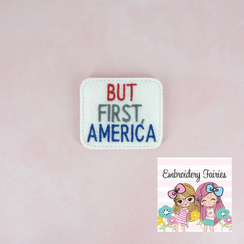 But First America Feltie Design -  Embroidery File - ITH Embroidery File - Medical Embroidery File - Machine Embroidery Design - Feltie File