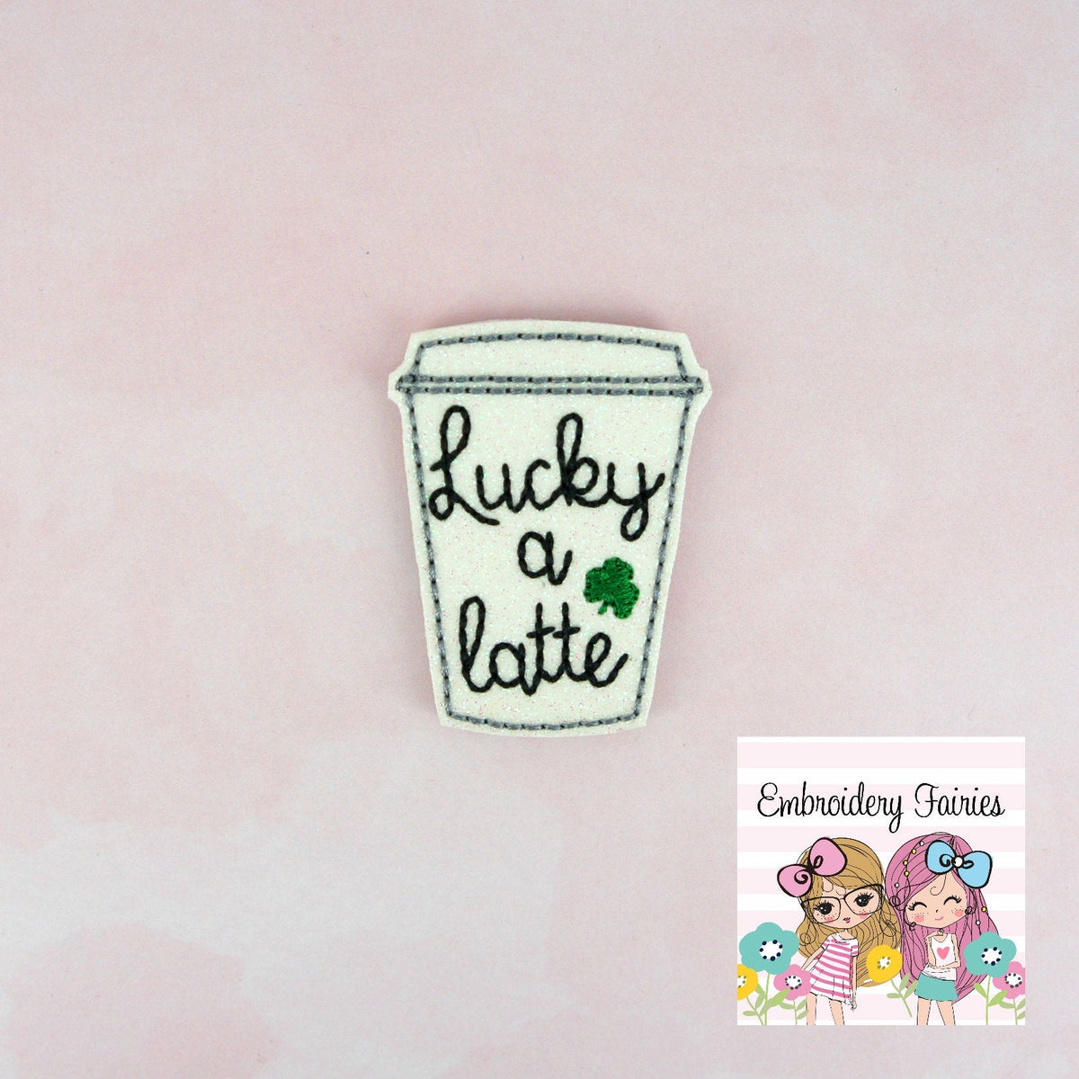Lucky A Latte Feltie File Latte Feltie Feltie Design Feltie Patt